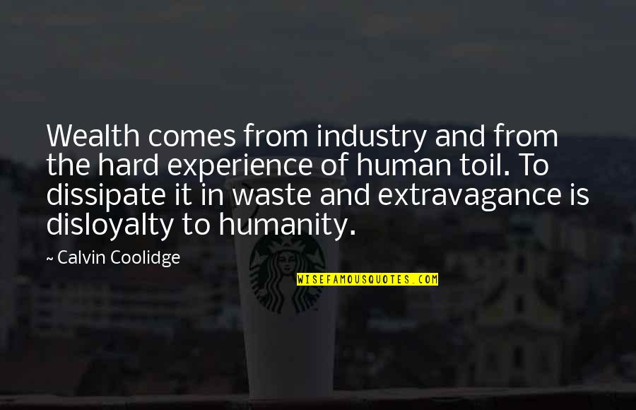 Zacconi Espresso Quotes By Calvin Coolidge: Wealth comes from industry and from the hard Zacconi Espresso Quotes By Calvin Coolidge: Wealth comes from industry and from the hard