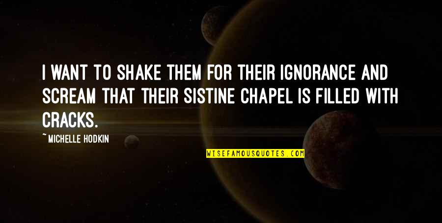 Zacconi Espresso Quotes By Michelle Hodkin: I want to shake them for their ignorance Zacconi Espresso Quotes By Michelle Hodkin: I want to shake them for their ignorance