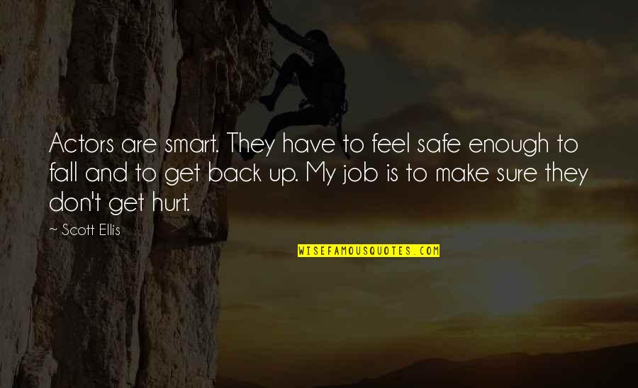 Zacconi Espresso Quotes By Scott Ellis: Actors are smart. They have to feel safe Zacconi Espresso Quotes By Scott Ellis: Actors are smart. They have to feel safe
