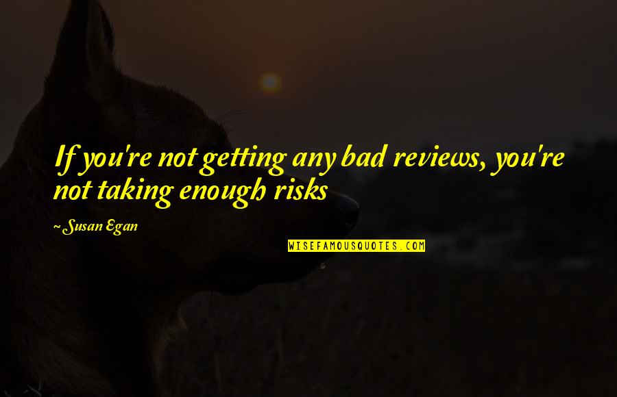 Zacconi Espresso Quotes By Susan Egan: If you're not getting any bad reviews, you're