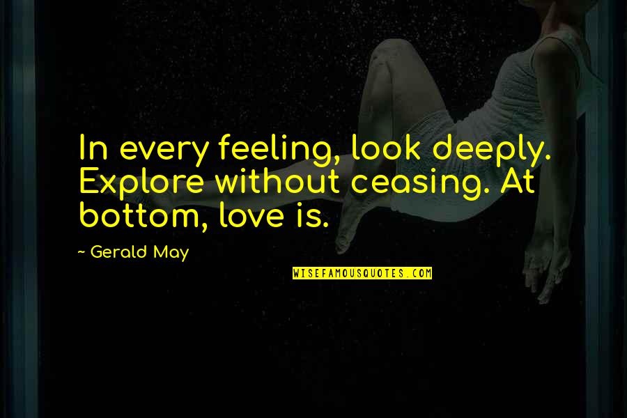 Zacconi Vintage Quotes By Gerald May: In every feeling, look deeply. Explore without ceasing.