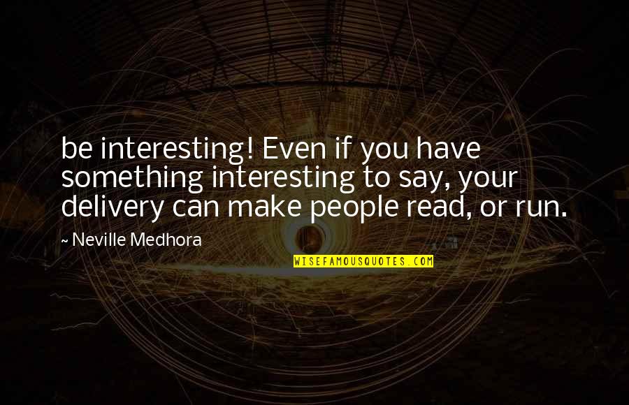 Zaceas Quotes By Neville Medhora: be interesting! Even if you have something interesting Zaceas Quotes By Neville Medhora: be interesting! Even if you have something interesting