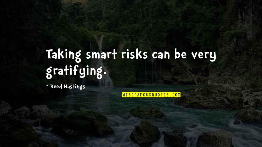 Zaceas Quotes By Reed Hastings: Taking smart risks can be very gratifying. Zaceas Quotes By Reed Hastings: Taking smart risks can be very gratifying.