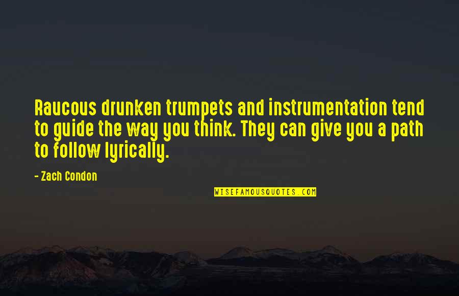 Zach Condon Quotes By Zach Condon: Raucous drunken trumpets and instrumentation tend to guide