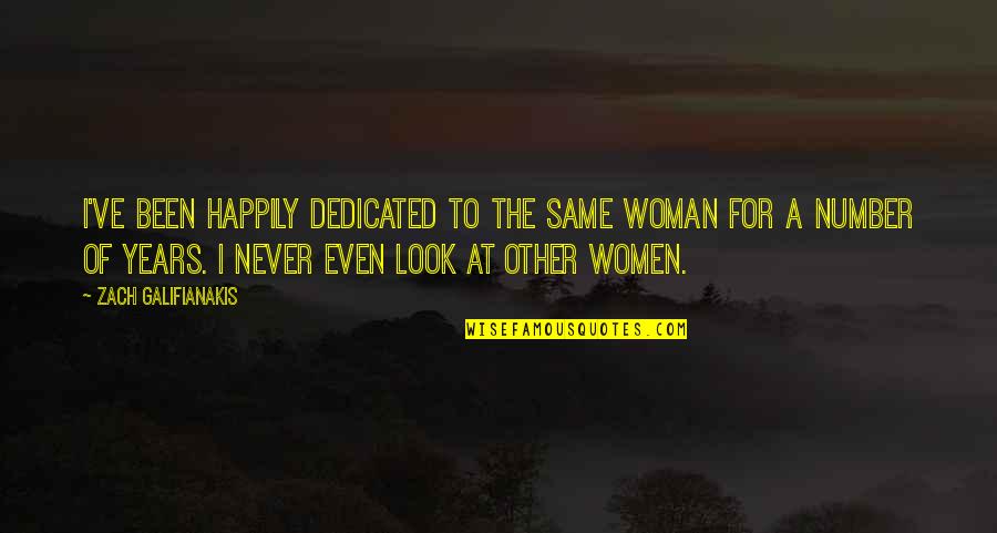 Zach Galifianakis Quotes By Zach Galifianakis: I've been happily dedicated to the same woman