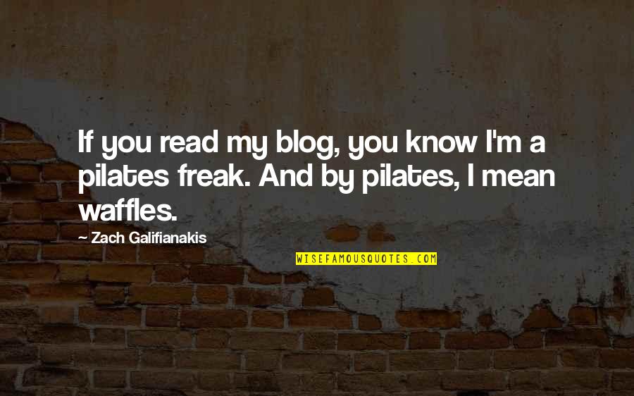 Zach Galifianakis Quotes By Zach Galifianakis: If you read my blog, you know I'm