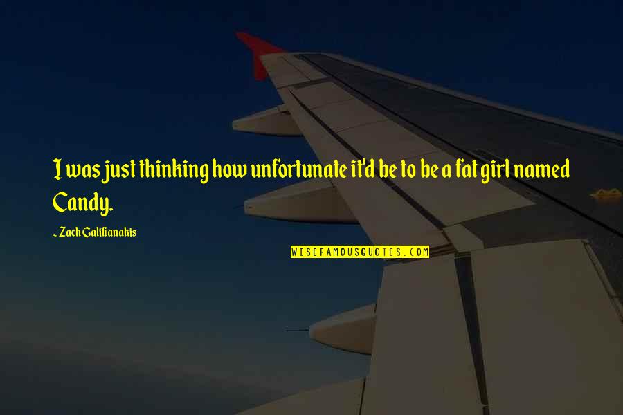 Zach Galifianakis Quotes By Zach Galifianakis: I was just thinking how unfortunate it'd be