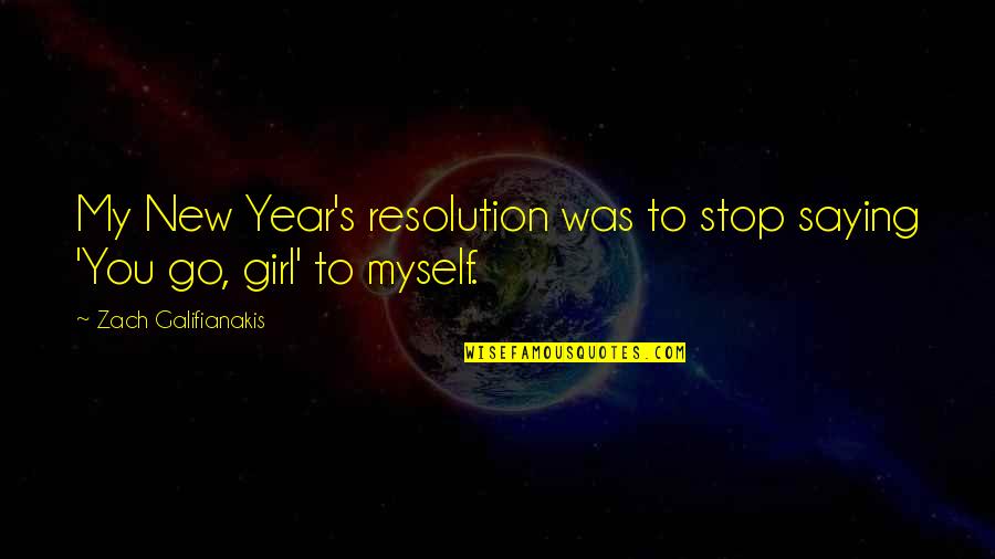 Zach Galifianakis Quotes By Zach Galifianakis: My New Year's resolution was to stop saying