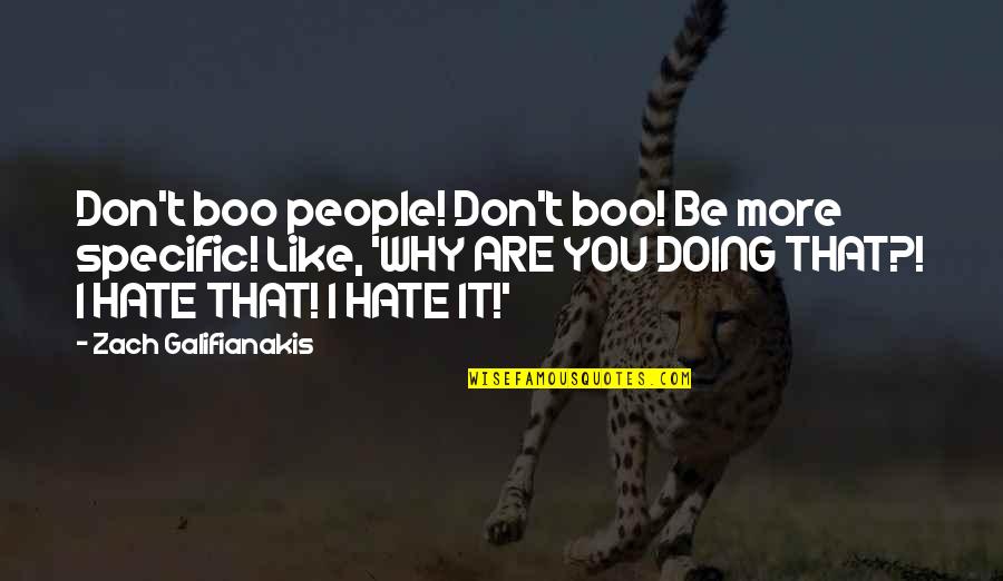 Zach Galifianakis Quotes By Zach Galifianakis: Don't boo people! Don't boo! Be more specific!