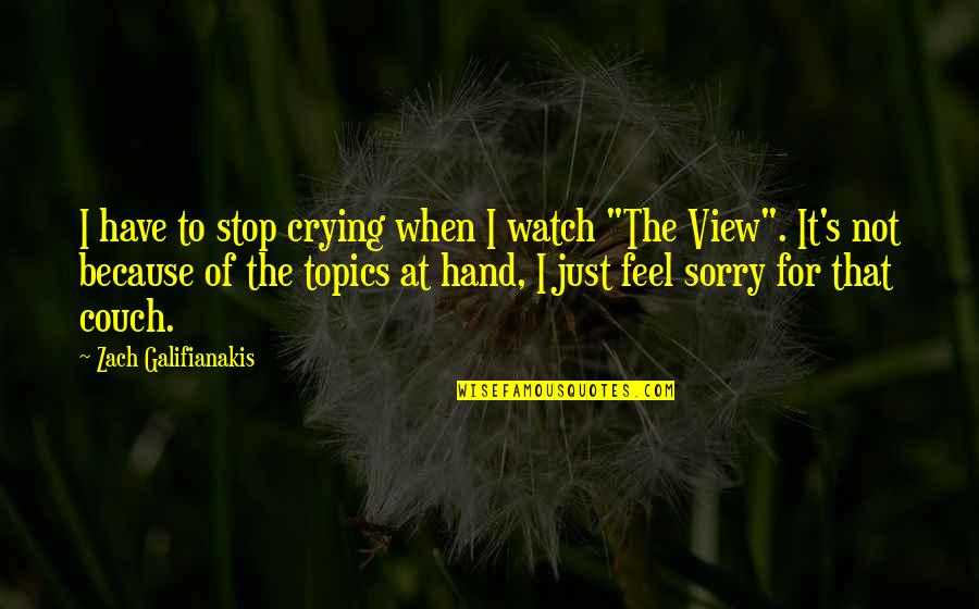 Zach Galifianakis Quotes By Zach Galifianakis: I have to stop crying when I watch