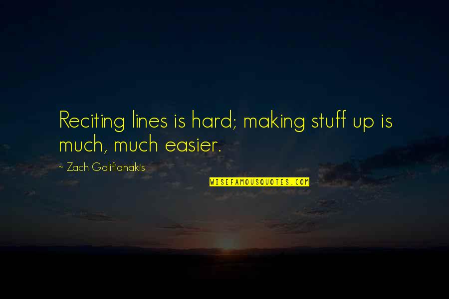 Zach Galifianakis Quotes By Zach Galifianakis: Reciting lines is hard; making stuff up is
