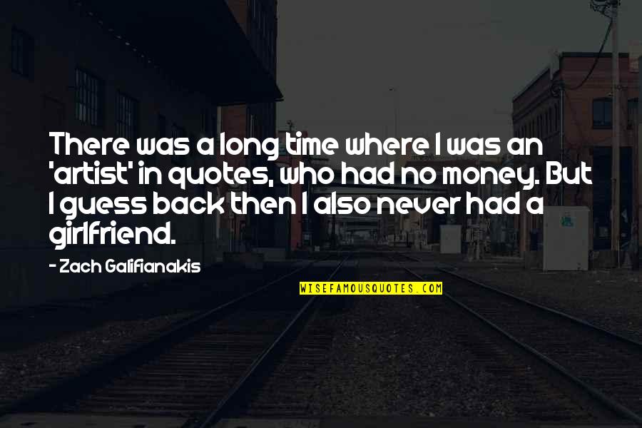 Zach Galifianakis Quotes By Zach Galifianakis: There was a long time where I was