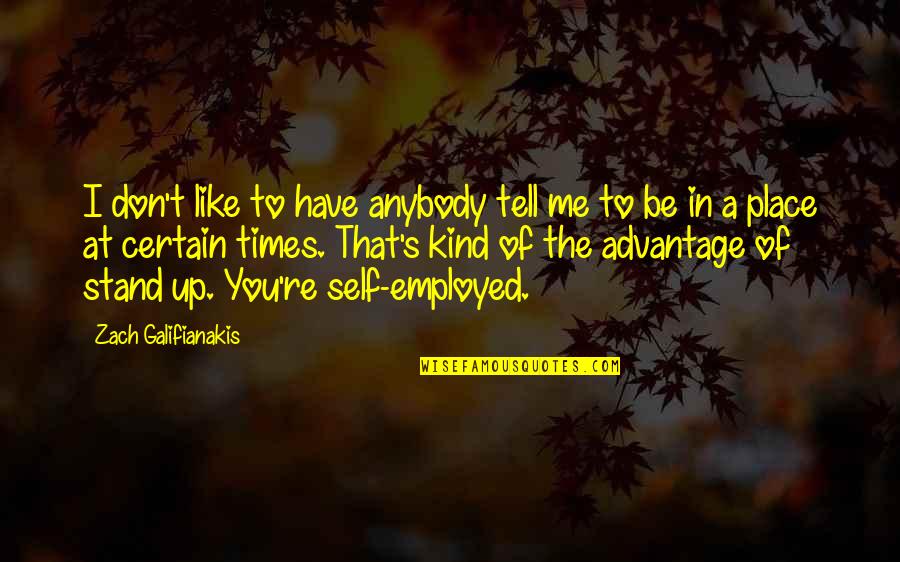 Zach Galifianakis Quotes By Zach Galifianakis: I don't like to have anybody tell me