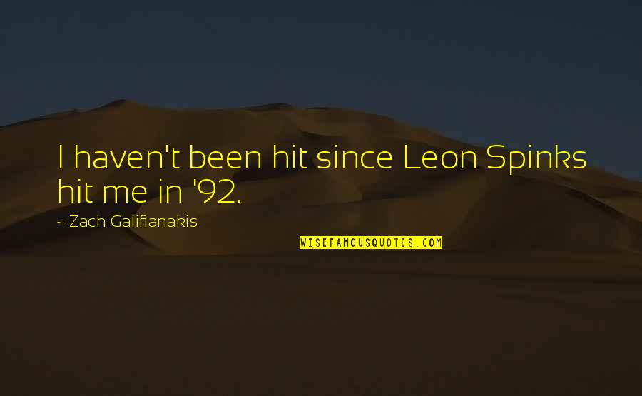 Zach Galifianakis Quotes By Zach Galifianakis: I haven't been hit since Leon Spinks hit