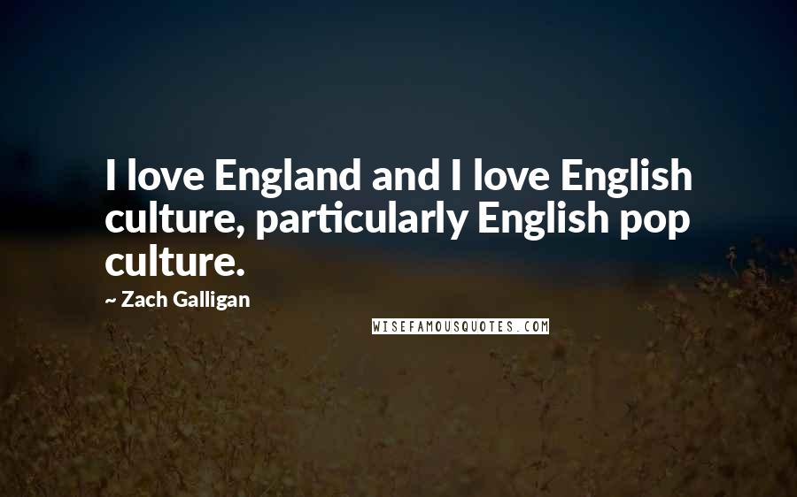 Zach Galligan quotes: I love England and I love English culture, particularly English pop culture.