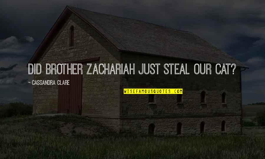 Zachariah's Quotes By Cassandra Clare: Did Brother Zachariah just steal our cat?