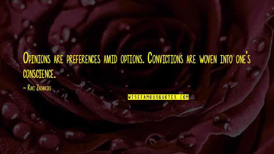 Zacharias Quotes By Ravi Zacharias: Opinions are preferences amid options. Convictions are woven