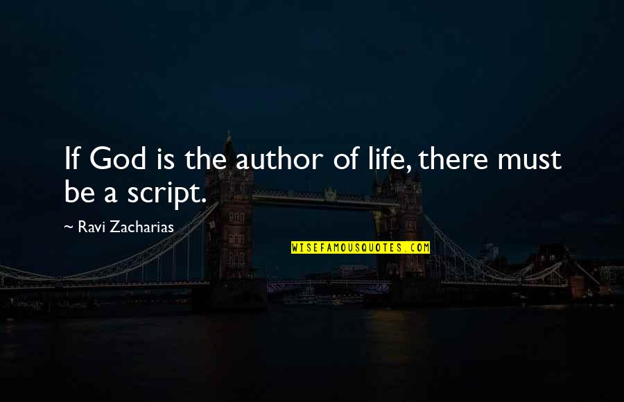 Zacharias Quotes By Ravi Zacharias: If God is the author of life, there Zacharias Quotes By Ravi Zacharias: If God is the author of life, there