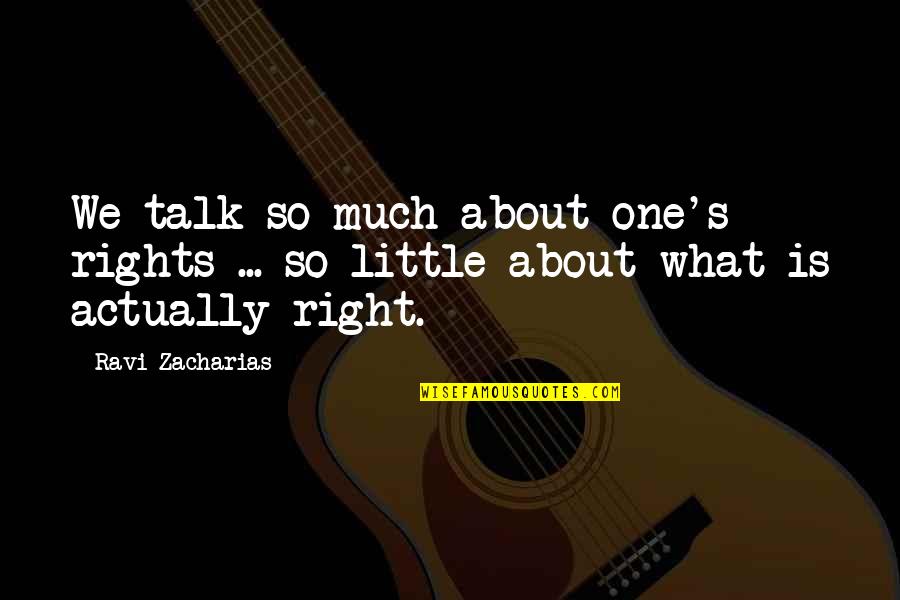 Zacharias Quotes By Ravi Zacharias: We talk so much about one's rights ...