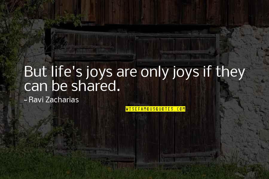 Zacharias Quotes By Ravi Zacharias: But life's joys are only joys if they