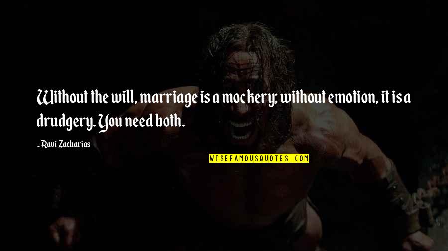 Zacharias Quotes By Ravi Zacharias: Without the will, marriage is a mockery; without