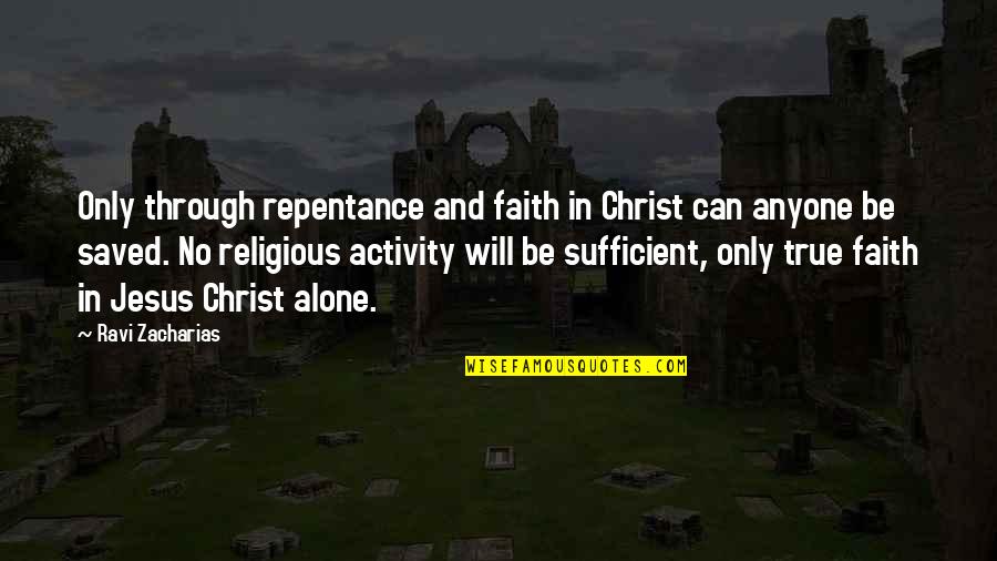 Zacharias Quotes By Ravi Zacharias: Only through repentance and faith in Christ can Zacharias Quotes By Ravi Zacharias: Only through repentance and faith in Christ can