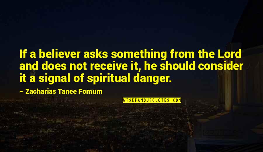 Zacharias's Quotes By Zacharias Tanee Fomum: If a believer asks something from the Lord