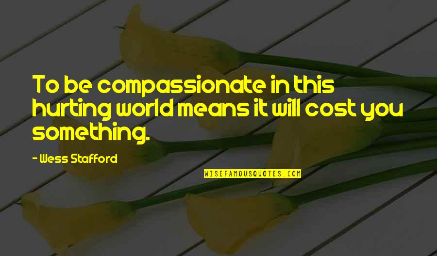 Zacharie Bababaswe Quotes By Wess Stafford: To be compassionate in this hurting world means
