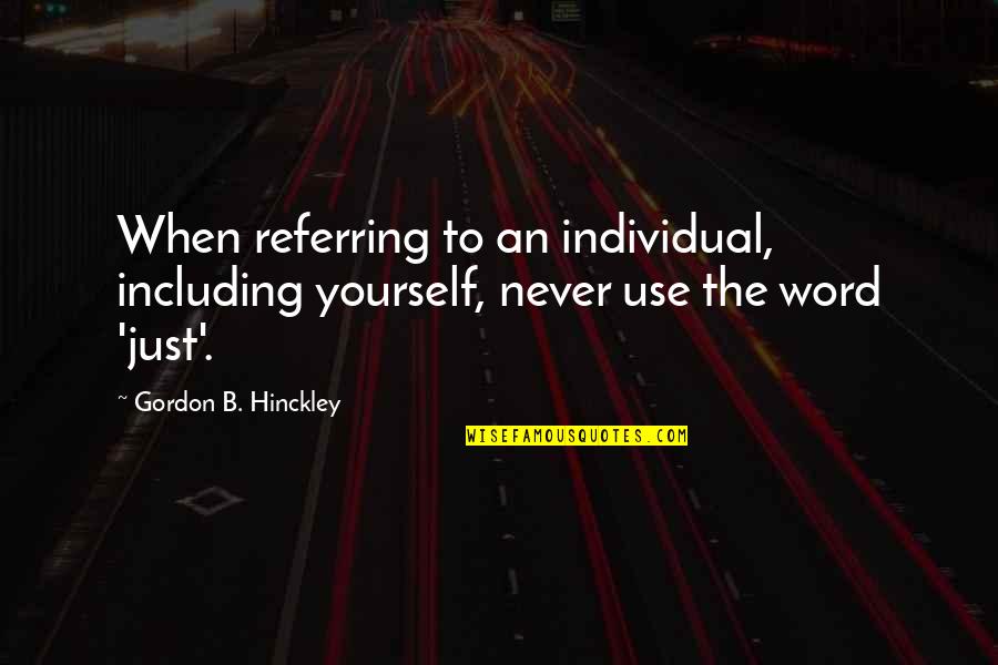 Zachariel Angel Quotes By Gordon B. Hinckley: When referring to an individual, including yourself, never Zachariel Angel Quotes By Gordon B. Hinckley: When referring to an individual, including yourself, never
