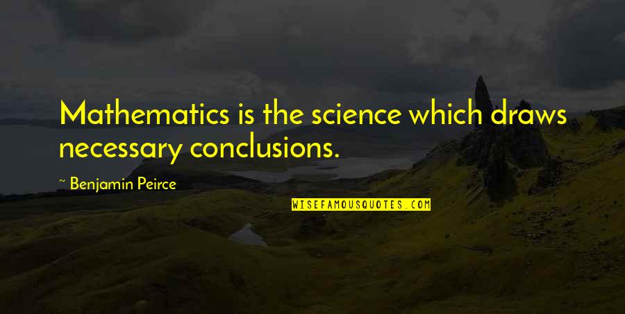 Zacharovannaya Quotes By Benjamin Peirce: Mathematics is the science which draws necessary conclusions. Zacharovannaya Quotes By Benjamin Peirce: Mathematics is the science which draws necessary conclusions.