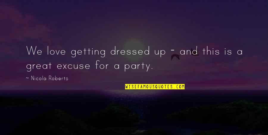 Zacharski Marketing Quotes By Nicola Roberts: We love getting dressed up - and this Zacharski Marketing Quotes By Nicola Roberts: We love getting dressed up - and this