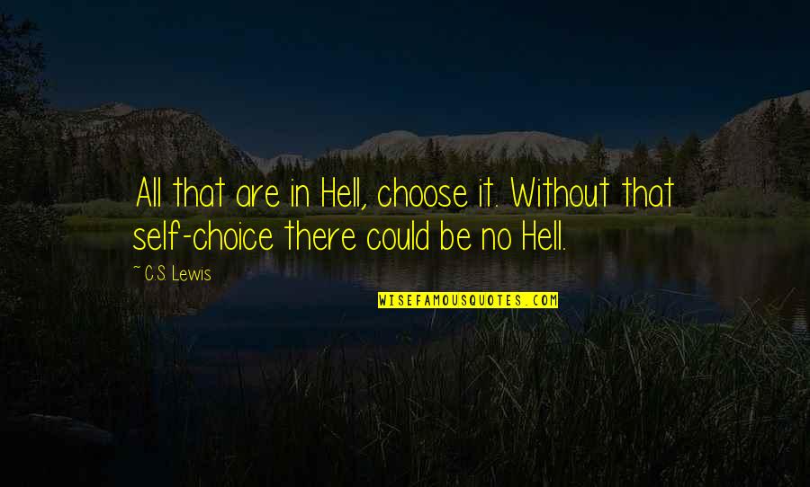 Zachary Gordon Quotes By C.S. Lewis: All that are in Hell, choose it. Without