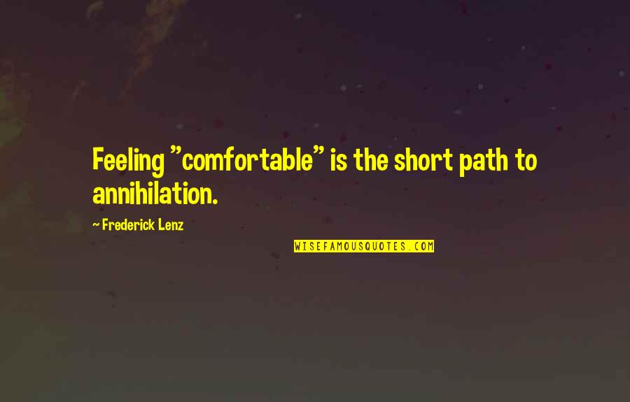 Zachary Merrick Quotes By Frederick Lenz: Feeling "comfortable" is the short path to annihilation.