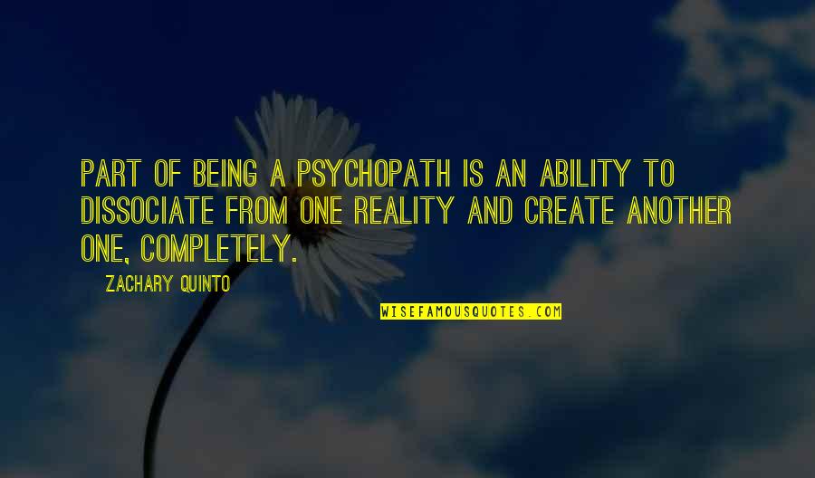 Zachary Quinto Quotes By Zachary Quinto: Part of being a psychopath is an ability