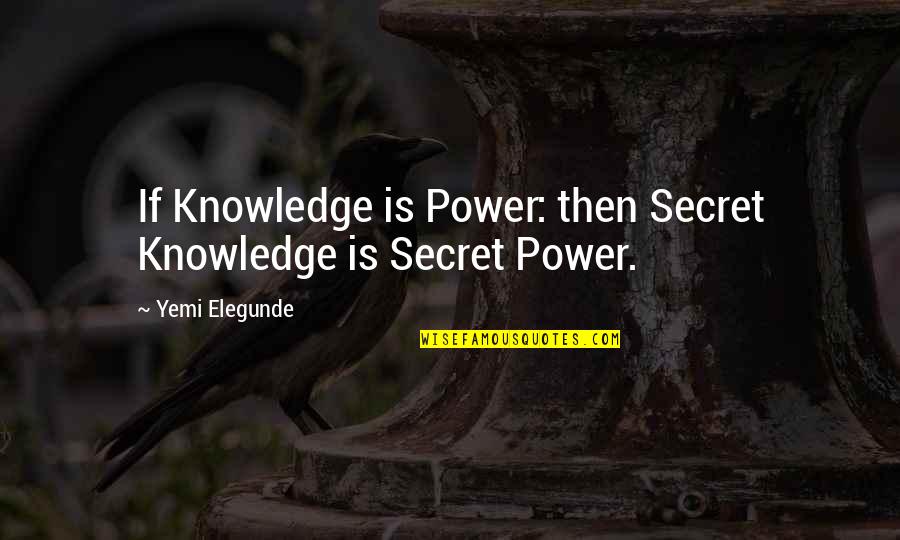 Zachary Quinto Spock Quotes By Yemi Elegunde: If Knowledge is Power: then Secret Knowledge is