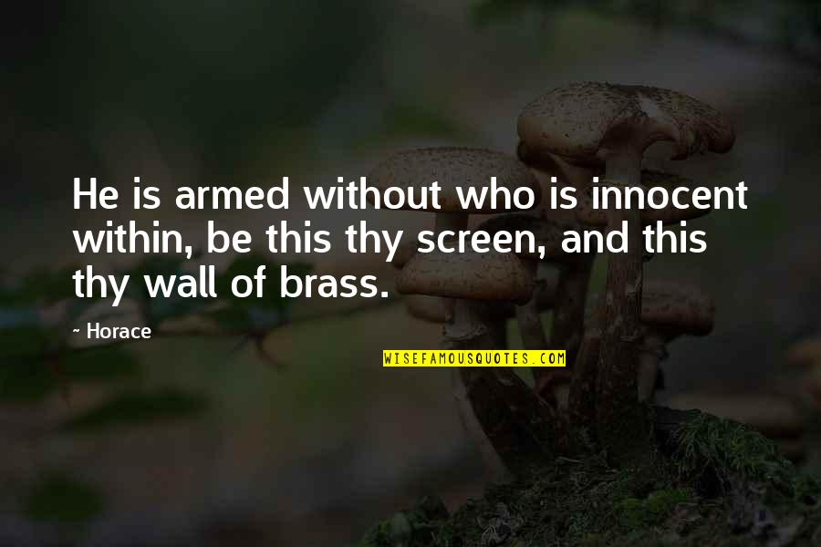 Zachary Witman Letter Quotes By Horace: He is armed without who is innocent within, Zachary Witman Letter Quotes By Horace: He is armed without who is innocent within,