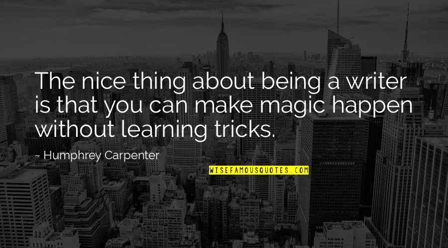 Zachary Witman Letter Quotes By Humphrey Carpenter: The nice thing about being a writer is