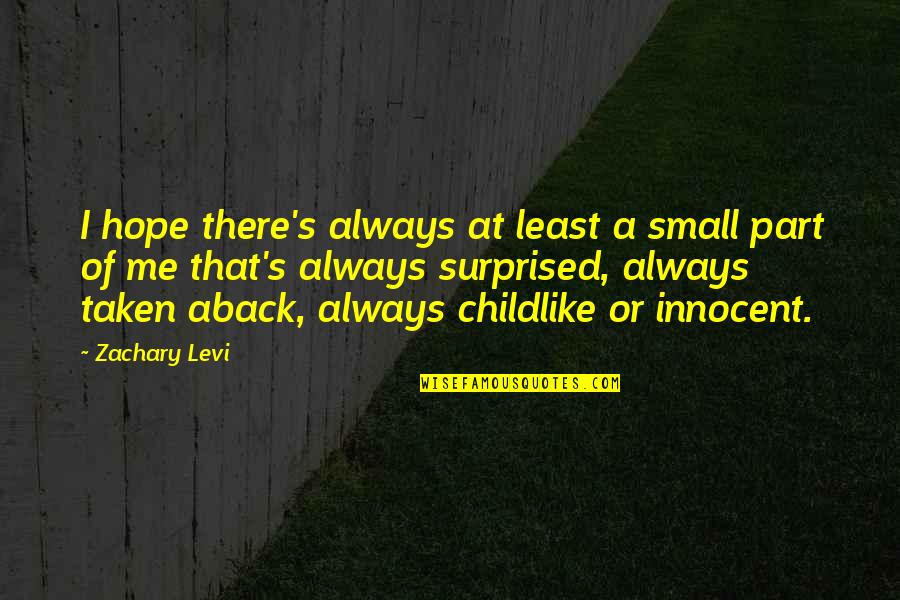 Zachary's Quotes By Zachary Levi: I hope there's always at least a small