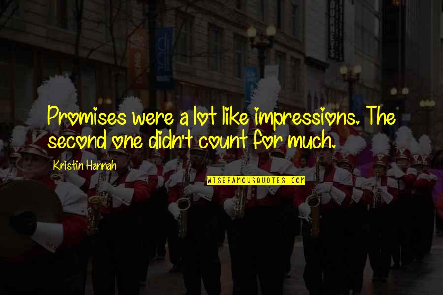 Zacharys Restaurant Quotes By Kristin Hannah: Promises were a lot like impressions. The second
