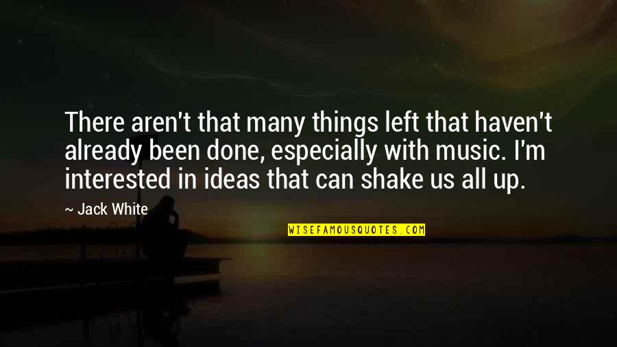 Zacheis Quotes By Jack White: There aren't that many things left that haven't Zacheis Quotes By Jack White: There aren't that many things left that haven't