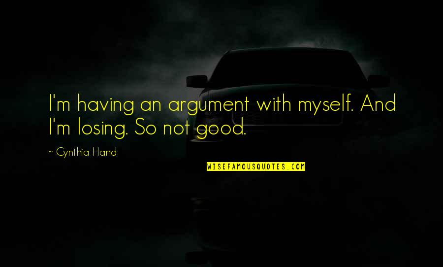 Zachman Machinery Quotes By Cynthia Hand: I'm having an argument with myself. And I'm