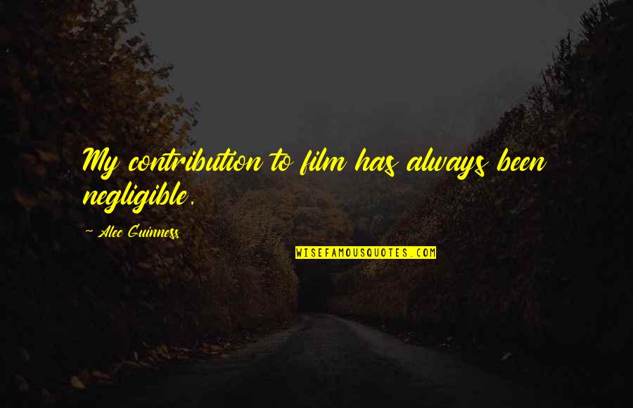 Zachos Realty Quotes By Alec Guinness: My contribution to film has always been negligible.
