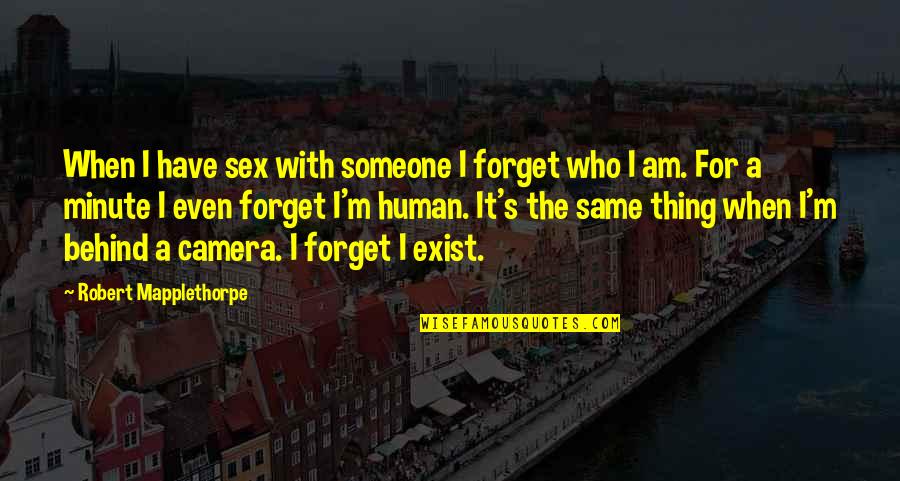 Zachos Realty Quotes By Robert Mapplethorpe: When I have sex with someone I forget