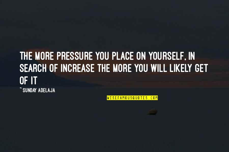 Zachosau Quotes By Sunday Adelaja: The more pressure you place on yourself, in