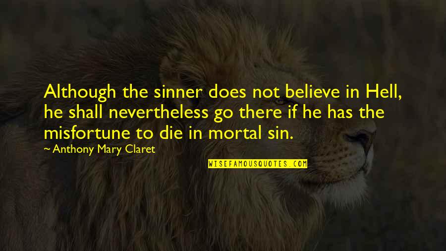 Zachtjes Tikt Quotes By Anthony Mary Claret: Although the sinner does not believe in Hell, Zachtjes Tikt Quotes By Anthony Mary Claret: Although the sinner does not believe in Hell,