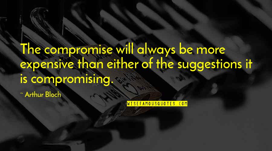 Zack Arias Photographer Quotes By Arthur Bloch: The compromise will always be more expensive than Zack Arias Photographer Quotes By Arthur Bloch: The compromise will always be more expensive than