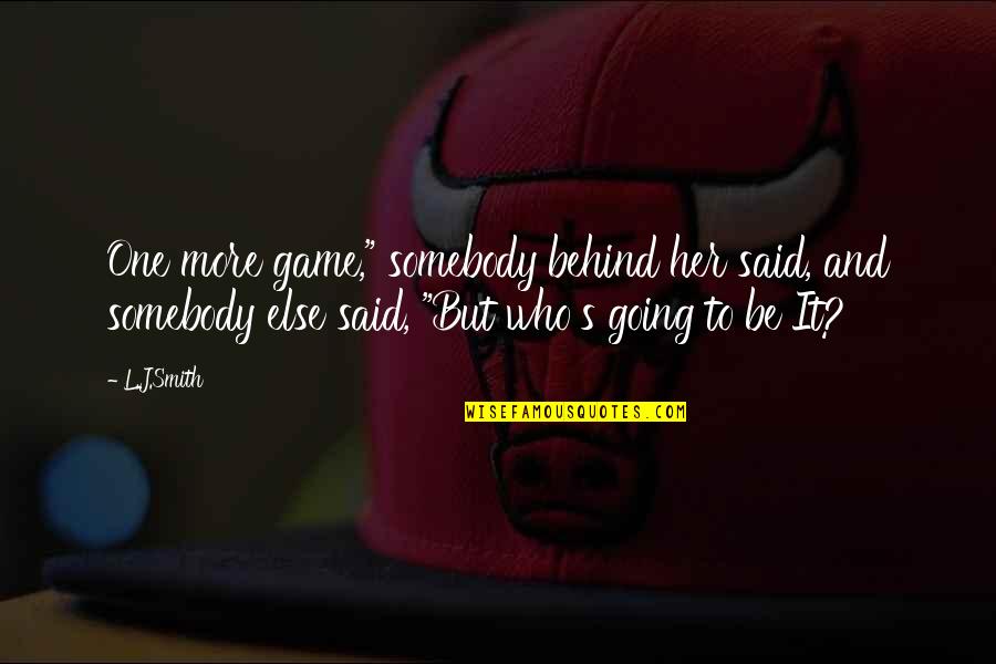 Zack Arias Photographer Quotes By L.J.Smith: One more game," somebody behind her said, and Zack Arias Photographer Quotes By L.J.Smith: One more game," somebody behind her said, and