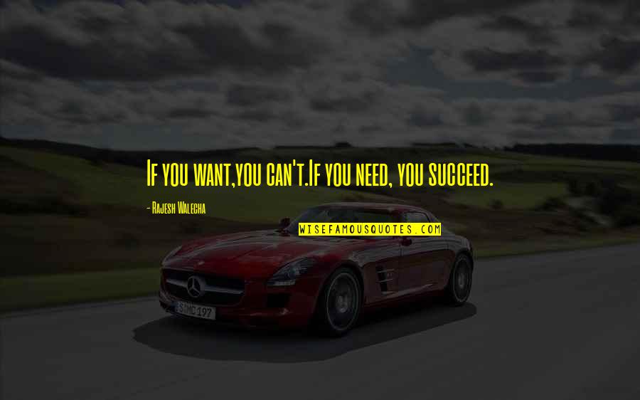 Zack Arias Photographer Quotes By Rajesh Walecha: If you want,you can't.If you need, you succeed. Zack Arias Photographer Quotes By Rajesh Walecha: If you want,you can't.If you need, you succeed.