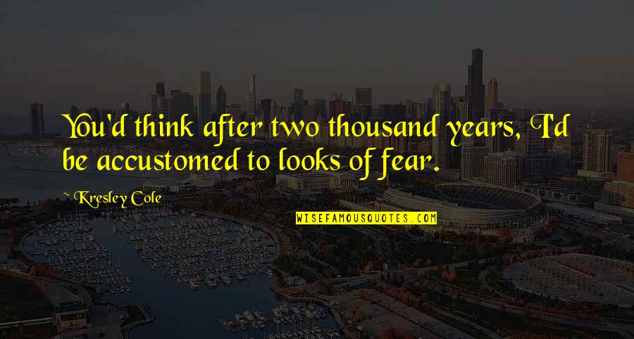 Zack Fair Death Quote Quotes By Kresley Cole: You'd think after two thousand years, I'd be