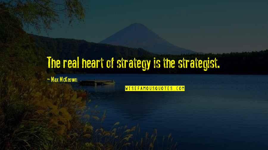 Zack Hemsey Quotes By Max McKeown: The real heart of strategy is the strategist. Zack Hemsey Quotes By Max McKeown: The real heart of strategy is the strategist.